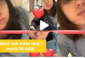 Watch link video viral 1 menit 58 detik