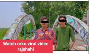 Watch orko viral video rajshahi
